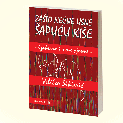 ZAŠTO NEČIJE USNE ŠAPUĆU KIŠE - Velibor Sikimić