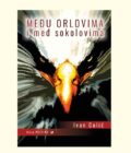 MEĐU ORLOVIMA I MEĐ SOKOLOVIMA - Ivan Colić