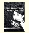 PRIČE S KARAKTEROM I KARAKTER BEZ PRIČE - Željka Bašanović Marković