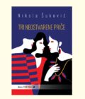 TRI NEOSTVARENE PRIČE - Nikola Šuković