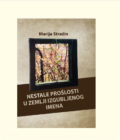 NESTALE PROŠLOSTI U ZEMLJI IZGUBLJENOG IMENA - Marija Stražin