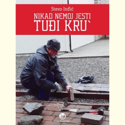 NIKAD NEMOJ JESTI TUĐI KRU - Stevo Inđić