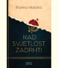 KAD SVJETOLOST ZADRHTI - Blanka Malašić